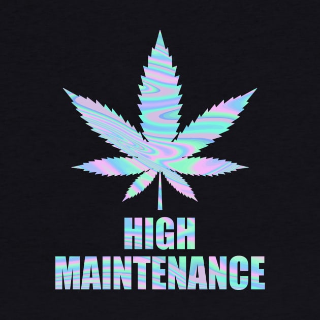 Weed Cannabis High Maintenance Shirt by Kelley Clothing